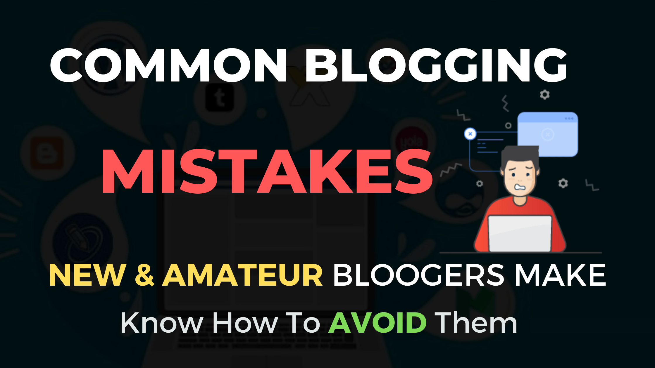 15 Avoidable Mistakes That Every New And Amateur Blogger Makes [Update 2024]